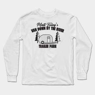 Matt Foley's Van Down By The River Trailer Park Long Sleeve T-Shirt